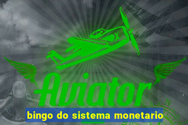 bingo do sistema monetario